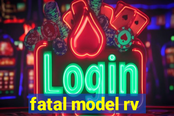 fatal model rv